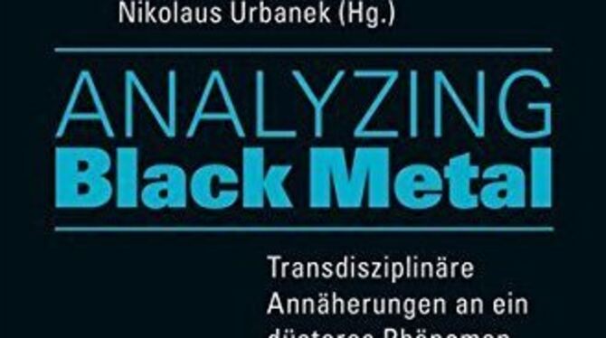 Sarah Chaker, Jakob Schermann, Nikolaus Urbanek (Hg.): Analyzing Black Metal. 178 Seiten, 24,99 Euro, Transcript-Verlag, Bielefe