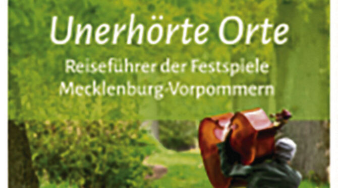 Christoph Forsthoff: Unerhörte Orte. Reiseführer der Festspiele Mecklenburg-Vorpommern. 240 Seiten, 20 Euro, HinstorffVerlag, Ro