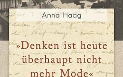 Anna Haag: »Denken ist heute überhaupt nicht mehr Mode«. Tagebuch 1940 –1945. Herausgegeben  von Jennifer Holleis. 448 Seiten, 3