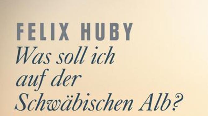 Felix Huby: Was soll ich auf der Schwäbischen Alb? Roman, 279 Seiten, 15 Euro, Gmeiner-Verlag, Meßkirch. Felix Huby: Was soll ich auf der Schwäbischen Alb? Roman, 279 Seiten, 15 Euro, Gmeiner-Verlag, Meßkirch.