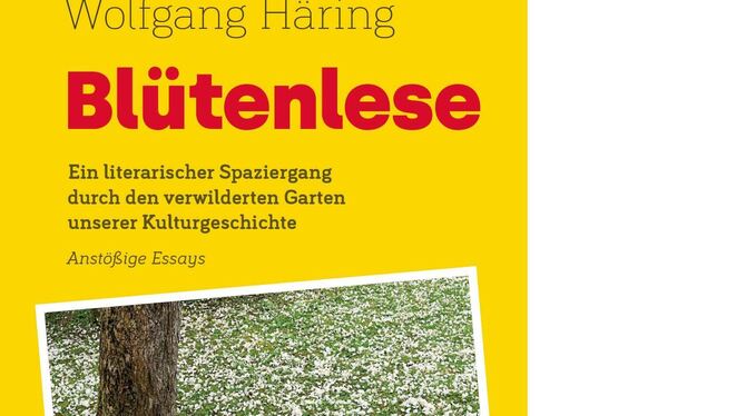 Wolfgang Häring: Blütenlese. Ein literarischer Spaziergang durch den verwilderten Garten unserer Kulturgeschichte. 348 Seiten, 1
