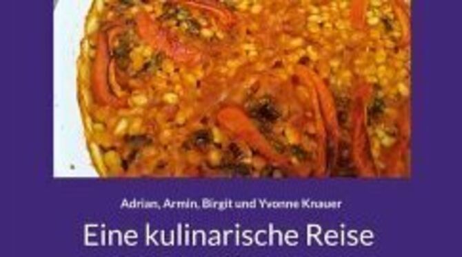 Adrian, Armin,  Birgit und Yvonne Knauer: Eine kulinarische Reise durch Europa. Das Corona-Projekt der Familie Knauer. 114 Seite